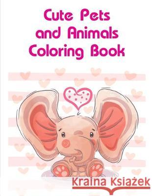 Cute Pets and Animals Coloring Book: Coloring Pages with Funny Animals, Adorable and Hilarious Scenes from variety pets J. K. Mimo 9781713303640 Independently Published - książka