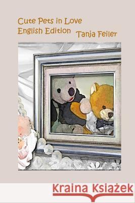 Cute Pets in Love: English Edition T. Tanja Feile 9781516934027 Createspace - książka