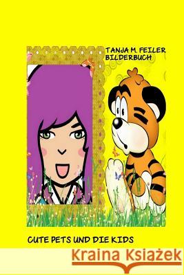 Cute Pets Kids: Kinderbilderbuch Tanja M. Feile 9781514851470 Createspace Independent Publishing Platform - książka