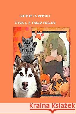 Cute Pets Report D. Dirk L. Feile T. Tanja Feile 9781516847297 Createspace - książka