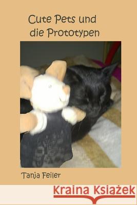 Cute Pets Und Die Prototypen T. Tanja Feile 9781519186287 Createspace - książka