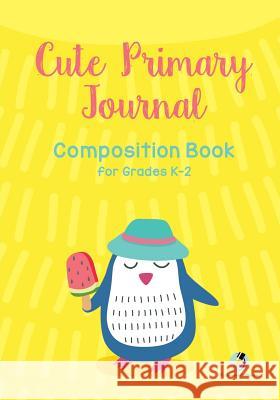 Cute Primary Journal Composition Book for Grades K-2 Journals and Notebooks 9781541966352 Journals & Notebooks - książka