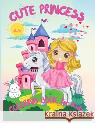 Cute Princess: Amazing Coloring Book for Kids Ages 4+, My Frist Book of Princesses, Kids Coloring Book Gift Philippa Wilrose 9781685190057 Philippa Wilrose - książka