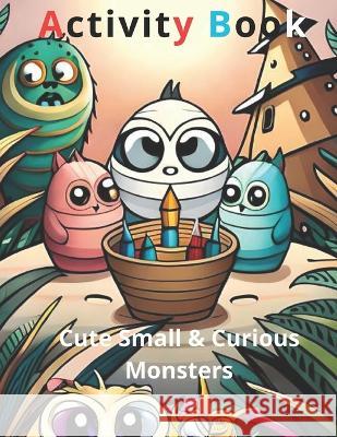 Cute Small & Curious Monsters Activity Book 2: Cute Small & Curious Monsters 2 of 4 Vel Rom   9798395015303 Independently Published - książka