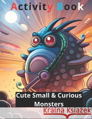 Cute Small & Curious Monsters Activity Book 3: Cute Small & Curious Monsters 3 of 4 Vel Rom   9798395416223 Independently Published - książka