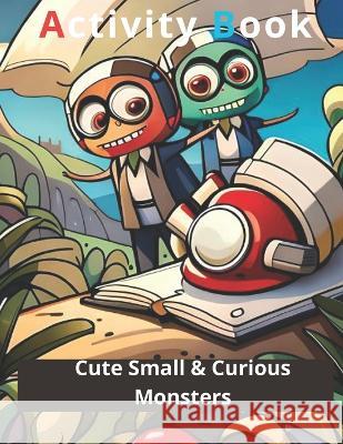 Cute Small & Curious Monsters Activity Book: Coloring & Activity Book Vel Rom   9798394736858 Independently Published - książka