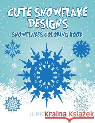 Cute Snowflake Designs: Snowflakes Coloring Book Jupiter Kids 9781683051893 Jupiter Kids - książka