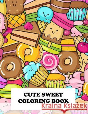 Cute Sweet Coloring Book: Super Sweet Coloring Book Jenny Morgans 9781795550895 Independently Published - książka