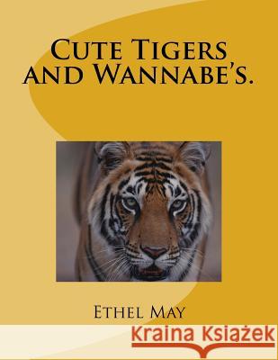 Cute Tigers and Wannabe's. Ethel May 9781539730712 Createspace Independent Publishing Platform - książka