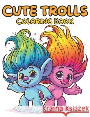 Cute Trolls Coloring Book For Kids & Adults. 55 Unique Designs Nc Designs 9798327629585 Independently Published - książka