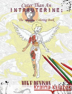 Cuter Than An Intrauterine: The #BeaADay Coloring Book Denison, Mike 9780692685969 Mike Denison - książka