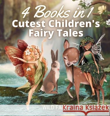 Cutest Children's Fairy Tales: 4 Books in 1 Wild Fairy 9789916654736 Magical Fairy Tales Publishing - książka