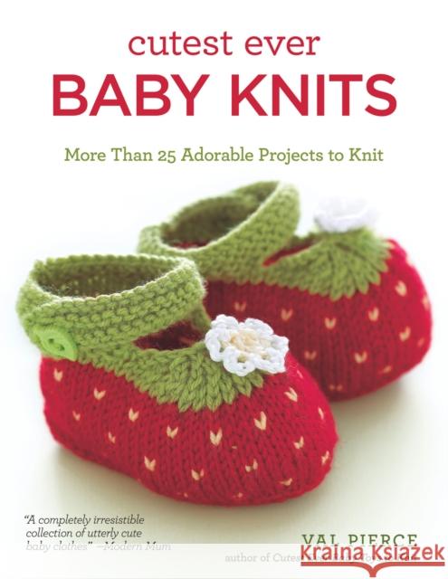 Cutest Ever Baby Knits: More Than 25 Adorable Projects to Knit Pierce, Val 9781504800167 Lifestyle Books - książka