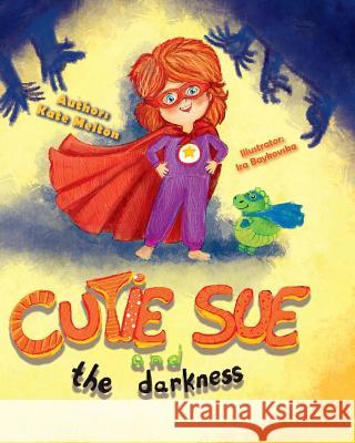 Cutie Sue and the Darkness: A Bedtime Story Your Kids Will Absolutely Love! (Ages 3-6) Kate Melton 9781541275683 Createspace Independent Publishing Platform - książka