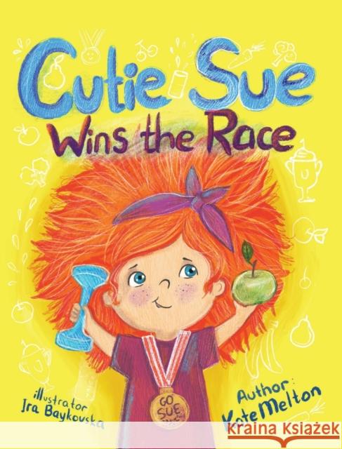 Cutie Sue Wins the Race: Children's Book on Sports, Self-Discipline and Healthy Lifestyle Kate Melton 9781734253016 Ecaterina Calaida - książka