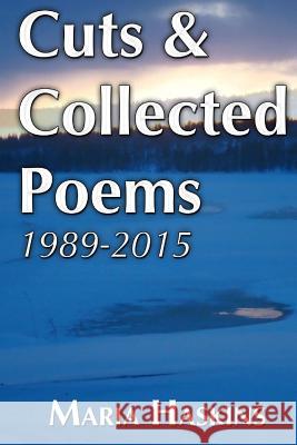 Cuts & Collected Poems 1989 - 2015 Maria Haskins 9781517758158 Createspace Independent Publishing Platform - książka
