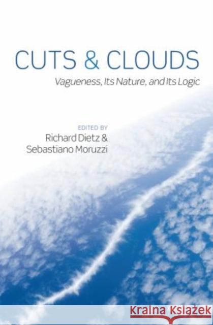 Cuts and Clouds: Vagueness, Its Nature, & Its Logic Dietz, Richard 9780199570386 Oxford University Press, USA - książka