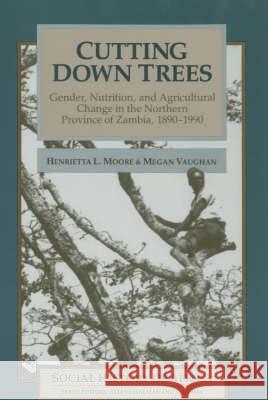 Cutting Down Trees: Gender, Nutrition and Agricultural Change in Northern Province, Zambia, 1890-199 Henrietta L. Moore Megan Vaughan 9780852556122 James Currey - książka