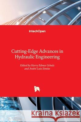Cutting-Edge Advances in Hydraulic Engineering Harry Edmar Schulz Andr? Luiz Sim?es 9781836349358 Intechopen - książka