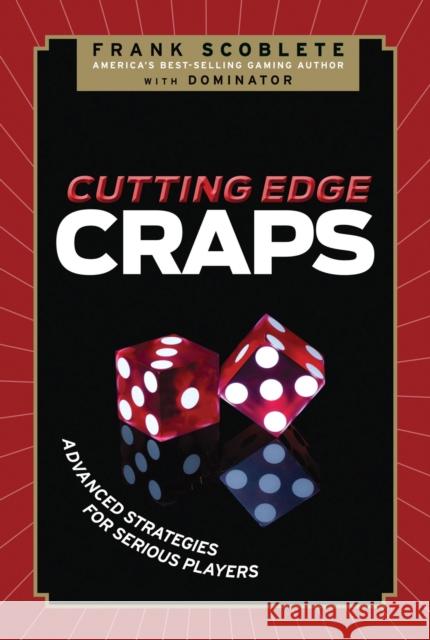 Cutting Edge Craps: Advanced Strategies for Serious Players Frank Scoblete 9781600783340 Triumph Books (IL) - książka