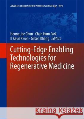 Cutting-Edge Enabling Technologies for Regenerative Medicine Heung Jae Chun Chan Hum Park Il Keun Kwon 9789811309496 Springer - książka