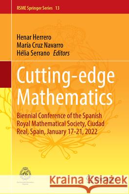 Cutting-Edge Mathematics: Biennial Conference of the Spanish Royal Mathematical Society, Ciudad Real, Spain, January 17-21, 2022 Henar Herrero Mar?a Cruz Navarro H?lia Serrano 9783031620249 Springer - książka