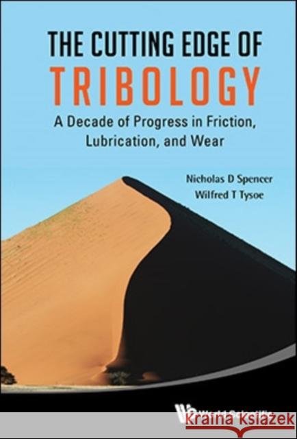 Cutting Edge of Tribology, The: A Decade of Progress in Friction, Lubrication and Wear Spencer, Nicholas D. 9789814656559 World Scientific Publishing Company - książka