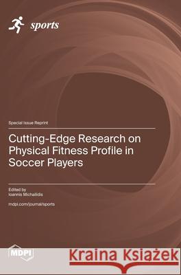 Cutting-Edge Research on Physical Fitness Profile in Soccer Players Ioannis Michailidis 9783725859030 Mdpi AG - książka