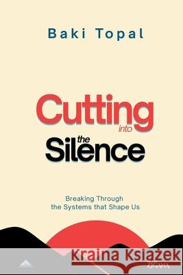 Cutting into the silence: Breaking through the systems that shape us Baki Topal 9789083579818 Zigana Press - książka