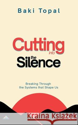 Cutting into the silence: Breaking through the systems that shape us Baki Topal 9789083579863 Zigana Press - książka