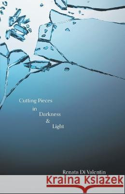 Cutting Pieces in Darkness & Light Renata D 9781039152823 FriesenPress - książka