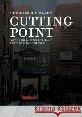 Cutting Point: Solving the Jack the Ripper and the Thames Torso Murders Christer Holmgren Nicolas Krizan 9789187611360 Timaios Press - książka