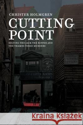 Cutting Point: Solving the Jack the Ripper and the Thames Torso Murders Christer Holmgren Nicolas Krizan 9789187611377 Timaios Press - książka