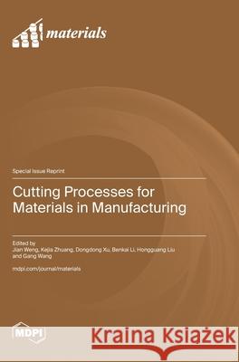 Cutting Processes for Materials in Manufacturing Jian Weng Kejia Zhuang Dongdong Xu 9783725840786 Mdpi AG - książka