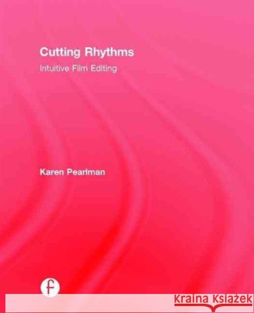 Cutting Rhythms: Intuitive Film Editing Karen Pearlman 9781138946088 Focal Press - książka