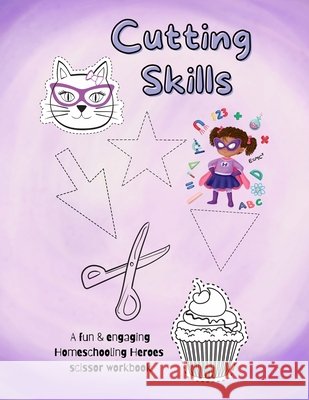 Cutting Skills: A Homeschooling Heroes workbook Washington, Sandra K. 9798420944912 Independently published - książka