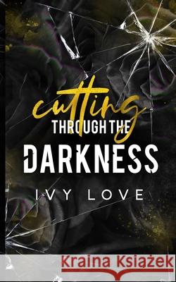 Cutting Through the Darkness Ivy Love 9781534890435 Createspace Independent Publishing Platform - książka