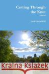 Cutting Through the Knot (Second Edition) Josh Greenfield 9780578035055 Joshua Greenfield