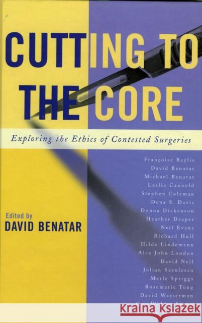 Cutting to the Core: Exploring the Ethics of Contested Surgeries Benatar, David 9780742550001 Rowman & Littlefield Publishers - książka