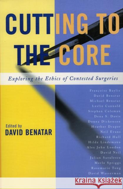 Cutting to the Core: Exploring the Ethics of Contested Surgeries Benatar, David 9780742550018 Rowman & Littlefield Publishers - książka