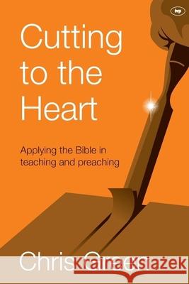 Cutting to the Heart: Applying the Bible in Teaching and Preaching Chris Green   9781783592937 Inter-Varsity Press - książka