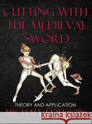Cutting with the Medieval Sword: Theory and Application Michael Edelson 9780999290385 Michael Edelson - książka