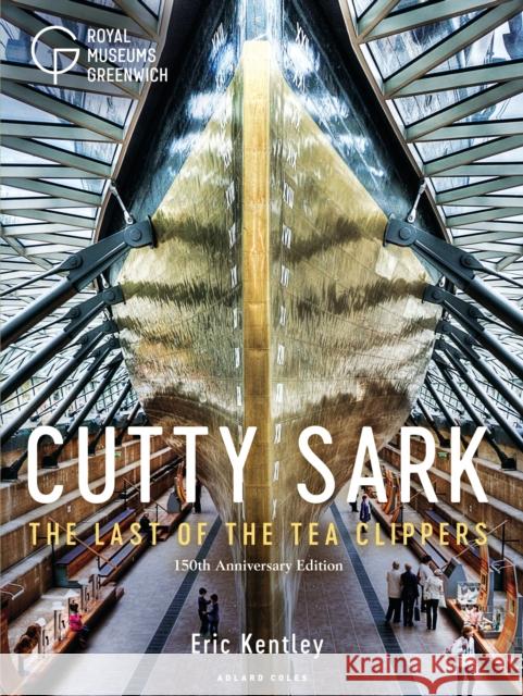 Cutty Sark: The Last of the Tea Clippers (150th anniversary edition) Eric Kentley 9781472959539 Adlard Coles Nautical Press - książka