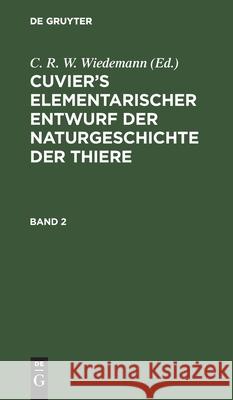 Cuvier's Elementarischer Entwurf Der Naturgeschichte Der Thiere. Band 2 C R W Wiedemann, No Contributor 9783112439111 De Gruyter - książka