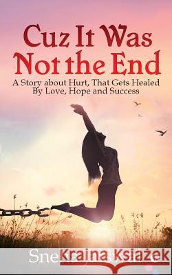 Cuz It Was Not the End: A Story about Hurt, That Gets Healed By Love, Hope and Success Sneha Jaiswal 9781684664351 Notion Press - książka