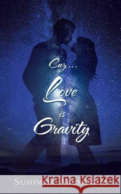 Cuz...Love is Gravity Arumugam, Sushmita 9781482844948 Partridge India - książka