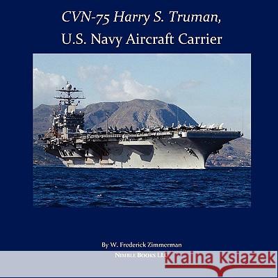 CVN-75 HARRY S. TRUMAN, U.S. Navy Aircraft Carrier Zimmerman, W. Frederick 9781934840269 Nimble Books - książka