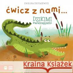 Ćwicz z nami... dzikimi zwierzętami Ewelina Protasewicz, Ewelina Kolk-Bańkowska 9788382405972 Zielona Sowa - książka