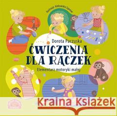 Ćwiczenia dla rączek. Elementarz motoryki małej Paczuska Dorota 9788327105455 Centrum Edukacji Dziecięcej - książka