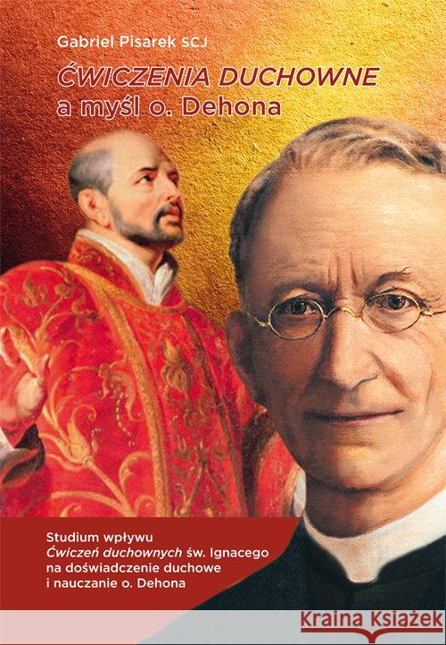 Ćwiczenia duchowe a myśl o. Dehona Pisarek Gabriel 9788375192537 Dehon - książka